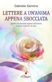 Lettera a un'anima appena sbocciata. Quello che dovresti sapere sull'amore, il sesso, il denaro, la vita