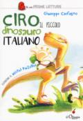 Ciro. Il piccolo dinosauro italiano. Ediz. a colori