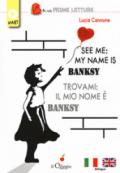 See me: my name is Banksy-Trovami: il mio nome è Banksy. Ediz. bilingue. Con Contenuto digitale per download