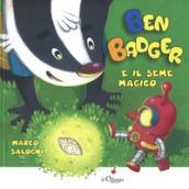 Ben Badger e il seme magico. Ediz. a colori