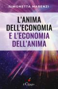 L' anima dell'economia e l'economia dell'anima. Per creare armonia, bellezza ed abbondanza in ogni sfera della vita