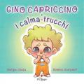 Gino Capriccino e i calma-trucchi. Ediz. a colori