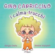 Gino Capriccino e i calma-trucchi. Ediz. a colori