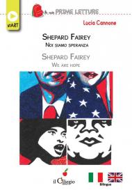 Shepard Fairey. Noi siamo speranza-Shepard Fairey. We are hope. Ediz. bilingue