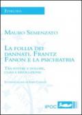 La follia dei dannati. Frantz Fanon e la psichiatria tra potere e dolore, cura e rivoluzione