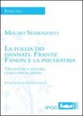 La follia dei dannati. Frantz Fanon e la psichiatria tra potere e dolore, cura e rivoluzione