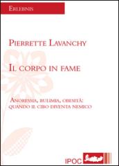 Il corpo in fame. Anoressia, bulimia, obesità. Quando il cibo diventa nemico