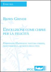 L'evoluzione come chiave per la felicità. Darwinian happiness: natura umana, adattamento, qualità della vita