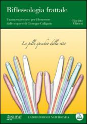 Riflessologia frattale. Un nuovo percorso per il benessere dalle scoperte di Giuseppe Calligaris