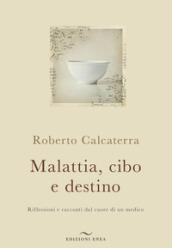 Malattia, cibo e destino. Riflessioni e racconti dal cuore di un medico