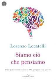 Siamo ciò che pensiamo. Principi di comunicazione e PNL per guarirsi e guarire. Con CD-Audio