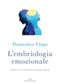 L' embriologia emozionale. Guarire con l'omeopatia e le terapie naturali