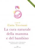 La cura naturale della mamma e del bambino. Gravidanza, parto, allattamento, alimentazione e tanto altro. Nuova ediz.