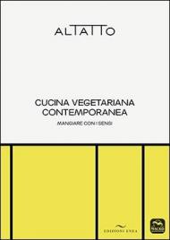 Cucina vegetariana contemporanea. Mangiare con i sensi