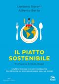 Il piatto sostenibile. Salute ed ecologia si incontrano in cucina. Con 90 ricette per stare bene e pesare meno sul mondo. Ediz. illustrata