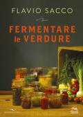 Fermentare le verdure. Ediz. illustrata