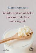Guida pratica al kefir d'acqua e di latte (anche vegetale)
