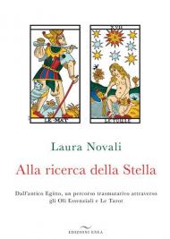 Alla ricerca della stella. Dall'antico Egitto, un percorso trasmutativo attraverso gli Oli Essenziali e Le Tarot