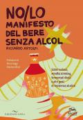 NO/LO. Manifesto del bere senza alcol. Sober curious, mindful drinking, fermentati ribelli e altri gesti di resistenza alcolica