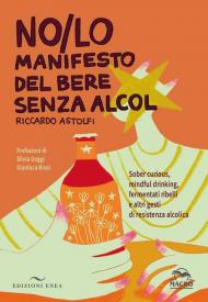 NO/LO. Manifesto del bere senza alcol. Sober curious, mindful drinking, fermentati ribelli e altri gesti di resistenza alcolica