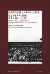 Le ferriere tra gli ulivi. Storia delle acciaierie e ferriere pugliesi di Giovinazzo