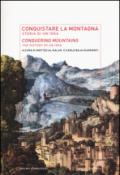 Conquistare la montagna. Storia di un'idea-Conquering mountains. The histotry of an idea. Ediz. bilingue