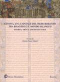 Genova, una capitale del Mediterraneo tra Bisanzio e il mondo islamico. Storia, arte e architettura. Atti del Convegno internazionale (Genova, 26-27 maggio 2016). Ediz. a colori