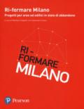 Ri-formare Milano. Progetti per aree ed edifici in stato di abbandono. Ediz. italiana e inglese