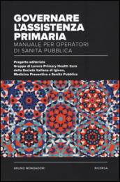 Governare l'assistenza primaria. Manuale per operatori di sanità pubblica