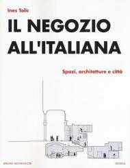 Il negozio all'italiana. Spazi, architetture e città