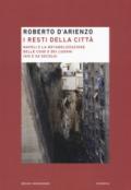 I resti della città. Napoli e la metabolizzazione delle cose e dei luoghi (XIX e XX secolo)