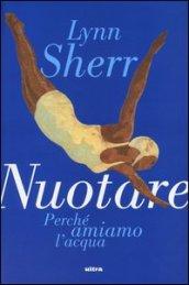 Nuotare. Perché amiamo l'acqua