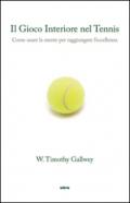 Il gioco interiore del tennis. Come usare la mente per raggiungere l'eccellenza