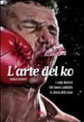 L'arte del ko. I colpi decisivi che hanno cambiato la storia della boxe