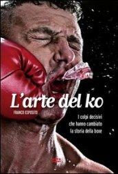 L'arte del ko. I colpi decisivi che hanno cambiato la storia della boxe