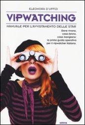 Vipwatching. Manuale per l'avvistamento delle star