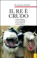 Il re è crudo. Guida semiseria agli usi bizzarri e alle sagre più strane d'Italia