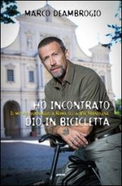 Ho incontrato Dio in bicicletta. Il mio pellegrinaggio a Roma sulla via Franchigena