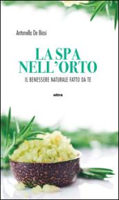 La spa nell'orto. Benessere naturale fatto da te