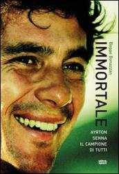 Immortale. Ayrton Senna il campione di tutti