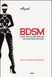 BDSM. Guida per gli esploratori dell'erotismo estremo