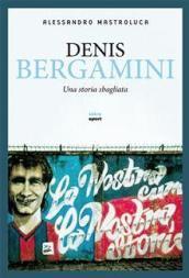 Denis Bergamini. Una storia sbagliata