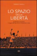 Lo spazio della libertà. Da Michels a Guardiola, il viaggio dell'idea che ha rivoluzionato il calcio