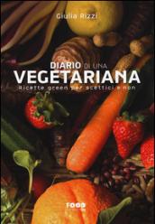 Diario di una vegetariana. Ricette green per scettici e non