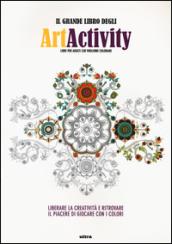 Il grande libro degli art activity. Liberare la creatività e ritrovare il piacere di giocare con i colori