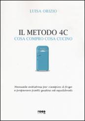 Il metodo 4C. Cosa compro cosa cucino. Manuale antistress per riempire il frigo e preparare piatti gustosi ed equilibrati