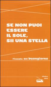 Se non puoi essere il sole, sii una stella. Filosofia del buongiorno