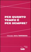 Per quanto tempo è per sempre?: Filosofia della lentezza