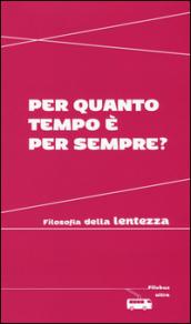 Per quanto tempo è per sempre?: Filosofia della lentezza