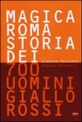 Magica Roma. Storia di 700 uomini giallorossi. Ediz. illustrata
